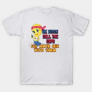 Ok Bitch Call The Cops I’ll Have Sex With Them T-Shirt